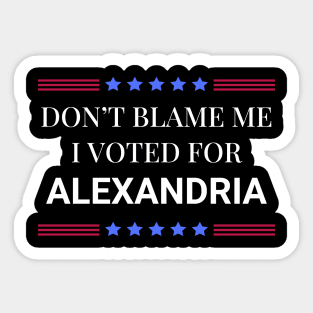 Don't Blame Me I Voted For Alexandria Sticker